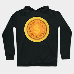 a penny for yout trought seems a little pricey Hoodie